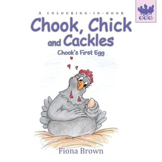 Cover for Fiona Brown · Chook, Chick and Cackles - Chook's First Egg: A colouring-in-book. (Paperback Book) (2019)