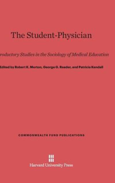 Cover for Robert K. Merton · The Student-Physician - Commonwealth Fund Publications (Hardcover Book) (1957)