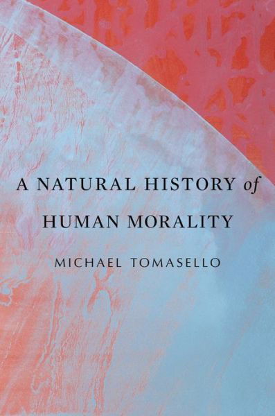 A Natural History of Human Morality - Michael Tomasello - Livros - Harvard University Press - 9780674986824 - 1 de outubro de 2018