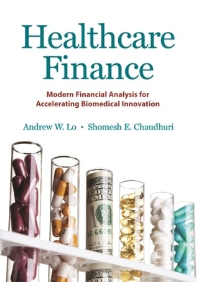 Cover for Andrew W. Lo · Healthcare Finance: Modern Financial Analysis for Accelerating Biomedical Innovation (Hardcover Book) (2022)