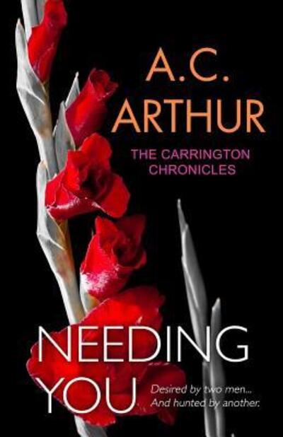 Needing You - A.C. Arthur - Livros - Artistry Publishing - 9780692483824 - 6 de julho de 2015