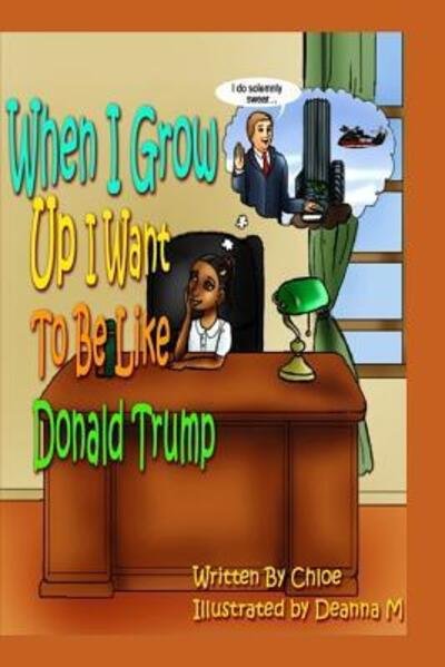 Cover for Chloe · When I Grow Up I Want to Be Like Donald Trump (Paperback Bog) (2016)