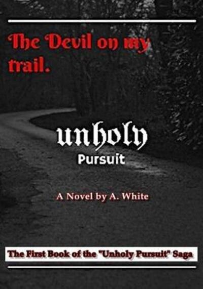 Cover for A. White · Unholy Pursuit : The Devil on My Trail (Paperback Bog) (2016)