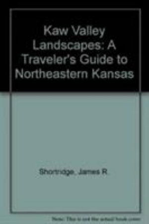 Cover for James R. Shortridge · Kaw Valley Landscapes: Traveller's Guide to North Eastern Kansas (Hardcover Book) [Second edition] (1989)