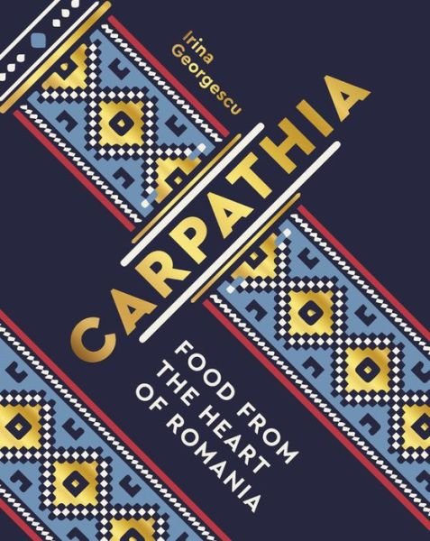 Cover for Irina Georgescu · Carpathia: Food from the heart of Romania (Hardcover Book) (2020)