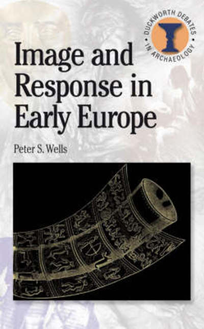 Cover for Peter S. Wells · Image and Response in Early Europe - Duckworth Debates in Archaeology (Paperback Book) (2008)