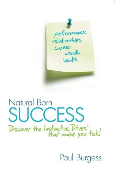 Cover for Paul Burgess · Natural Born Success: Discover the Instinctive Drives That Make You Tick! (Paperback Book) (2010)