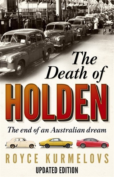 Cover for Royce Kurmelovs · The Death of Holden: The bestselling account of the decline of Australian manufacturing (Paperback Book) (2017)