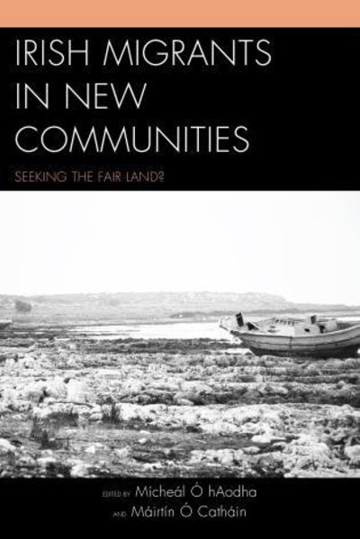 Cover for Micheal O Haodha · Irish Migrants in New Communities: Seeking the Fair Land? (Hardcover Book) (2014)
