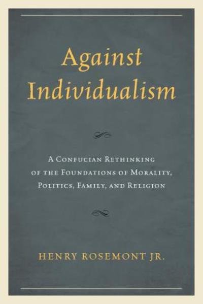 Cover for Rosemont, Henry, Jr. · Against Individualism: A Confucian Rethinking of the Foundations of Morality, Politics, Family, and Religion - Philosophy and Cultural Identity (Pocketbok) (2016)