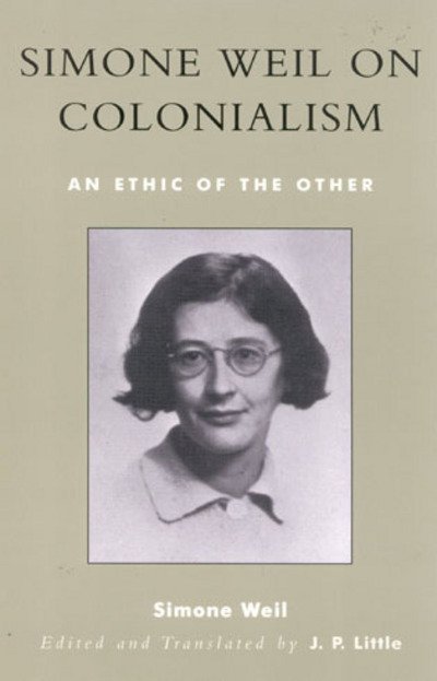 Cover for Simone Weil · Simone Weil on Colonialism: An Ethic of the Other - After the Empire: The Francophone World and Postcolonial France (Gebundenes Buch) (2003)