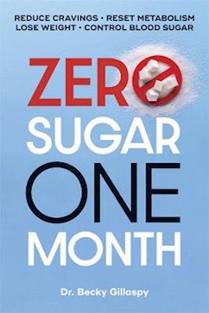 Cover for Becky Gillaspy · Zero Sugar / One Month: Reduce Cravings - Reset Metabolism - Lose Weight - Lower Blood Sugar (Paperback Book) (2024)