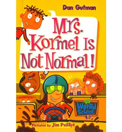 Cover for Dan Gutman · Mrs. Kormel is Not Normal! (My Weird School) (Hardcover Book) (2006)