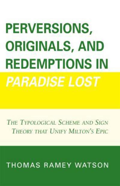 Cover for Thomas Ramey Watson · Perversions, Originals, and Redemptions in Paradise Lost: The Typological Scheme and Sign Theory that Unify Milton's Epic (Paperback Book) (2007)