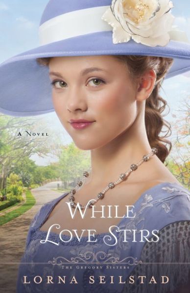 Cover for Lorna Seilstad · While Love Stirs: A Novel - The Gregory Sisters (Paperback Book) (2014)