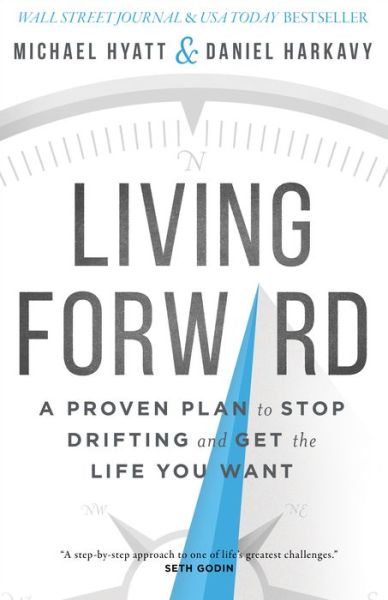 Living Forward – A Proven Plan to Stop Drifting and Get the Life You Want - Michael Hyatt - Książki - Baker Publishing Group - 9780801018824 - 1 marca 2016