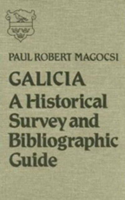 Cover for Paul Robert Magocsi · Galicia: A Historical Survey and Bibliographic Guide (Hardcover Book) (1983)