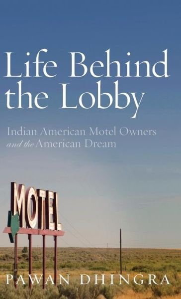 Cover for Pawan Dhingra · Life Behind the Lobby: Indian American Motel Owners and the American Dream (Hardcover Book) (2012)