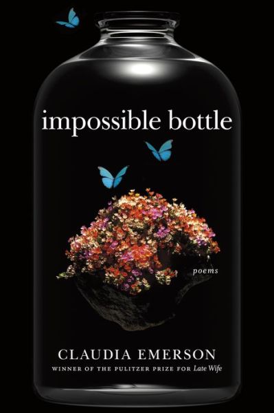 Cover for Claudia Emerson · Impossible Bottle: Poems - Southern Messenger Poets (Hardcover Book) (2015)