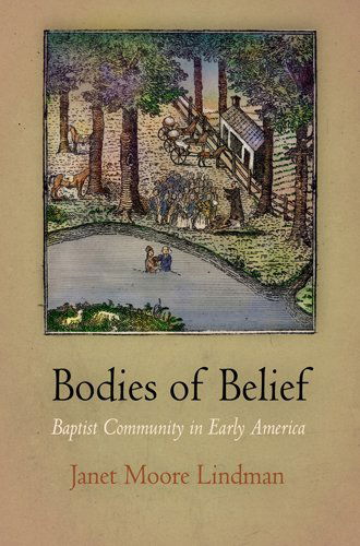 Cover for Janet Moore Lindman · Bodies of Belief: Baptist Community in Early America - Early American Studies (Paperback Book) (2011)