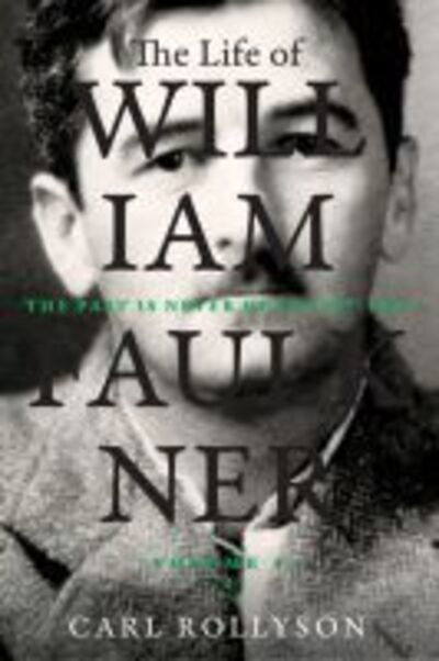 Cover for Carl Rollyson · The Life of William Faulkner: The Past Is Never Dead, 1897-1934 (Hardcover Book) (2020)