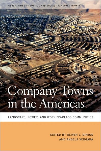 Company Towns in the Americas: Landscape, Power, and Working-Class Communities - Geographies of Justice and Social Transformation - Oliver J Dinius - Books - University of Georgia Press - 9780820336824 - 2011