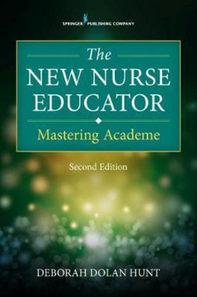 Cover for Deborah Dolan Hunt · The New Nurse Educator: Mastering Academe (Paperback Book) [2 New edition] (2017)