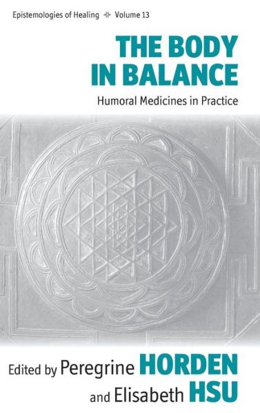 Cover for Elisabeth Hsu · The Body in Balance: Humoral Medicines in Practice - Epistemologies of Healing (Hardcover Book) (2013)