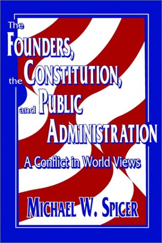 Cover for Michael W. Spicer · The Founders, the Constitution, and Public Administration: A Conflict in World Views (Paperback Book) (1995)