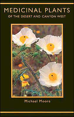 Medicinal Plants of the Desert & Canyon West - Michael Moore - Boeken - Museum of New Mexico Press - 9780890131824 - 1 augustus 2003