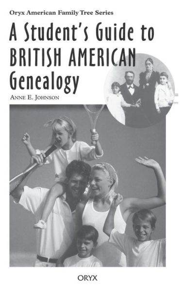 Cover for Anne E. Johnson · A Student's Guide to British American Genealogy - Oryx American Family Tree Series (Hardcover Book) [Annotated edition] (1995)