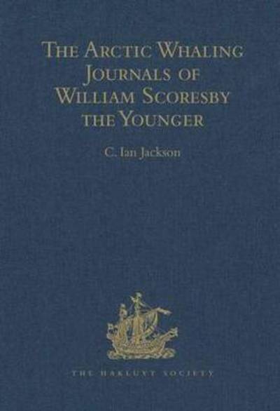 Cover for William Scoresby · The Arctic Whaling Journals of William Scoresby the Younger / Volume I / The Voyages of 1811, 1812 and 1813 - Hakluyt Society, Third Series (Hardcover Book) (2004)