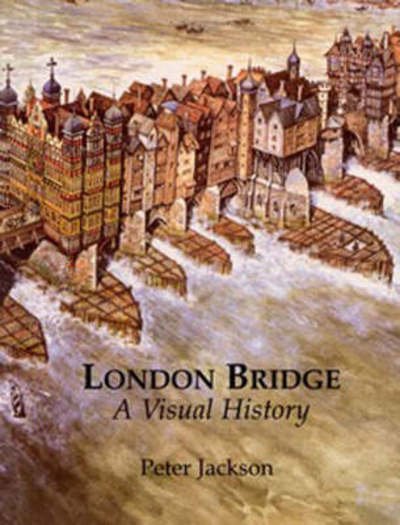 Cover for Peter Jackson · London Bridge: A Visual History (Inbunden Bok) (2002)