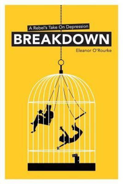 Cover for Eleanor Mary O'Rourke · Breakdown - A Rebel's Take on Depression (Pocketbok) (2015)