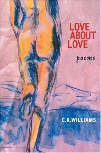 Cover for C. K. Williams · Love About Love (Hardcover Book) [1st edition] (2008)