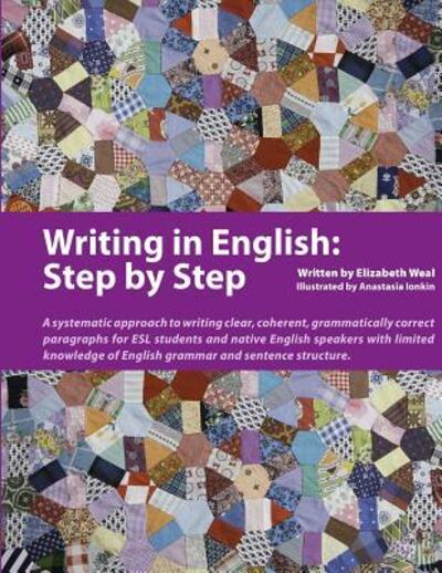 Writing in English: Step by Step: A Systematic Approach to Writing Clear, Coherent, Grammatically Correct Paragraphs for ESL Students and Native English Speakers with Limited Knowledge of English Grammar and Sentence Structure - Anastasia Ionkin - Books - Pro Lingua Learning - 9780979612824 - August 30, 2013