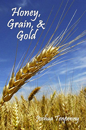 Honey, Grain, and Gold - Joshua Tenpenny - Books - Asphodel Press - 9780982579824 - July 12, 2010