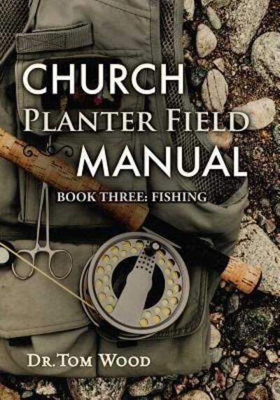 Church Planter Field Manual - Tom Wood - Books - Sandals in Sand Communication, LLC - 9780989075824 - June 11, 2014