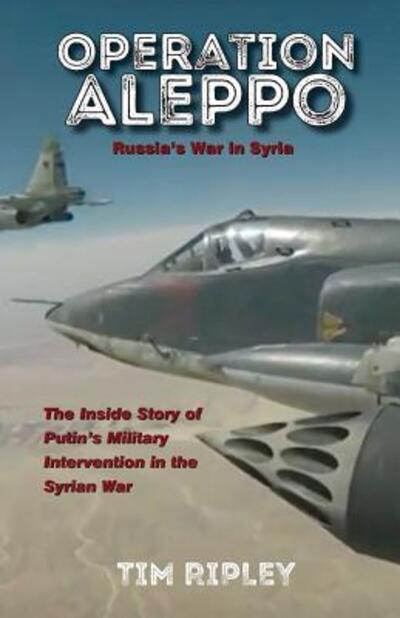 Cover for Tim Ripley · Operation Aleppo : Russia's War in Syria (Paperback Book) (2018)