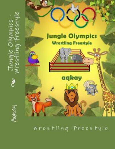 Jungle Olympics-Wrestling Free Style: 2 - Aqkay - Books - Galaxy Books - 9780993542824 - February 6, 2016