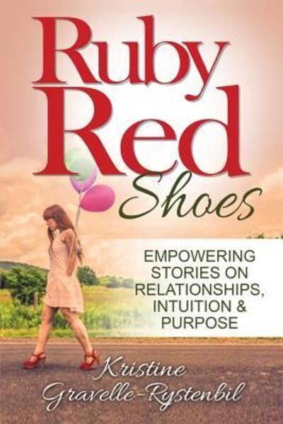 Cover for Kristine Gravelle-Rystenbil · Ruby Red Shoes - Empowering Stories on Relationships, Intuition &amp; Purpose (Paperback Book) (2015)