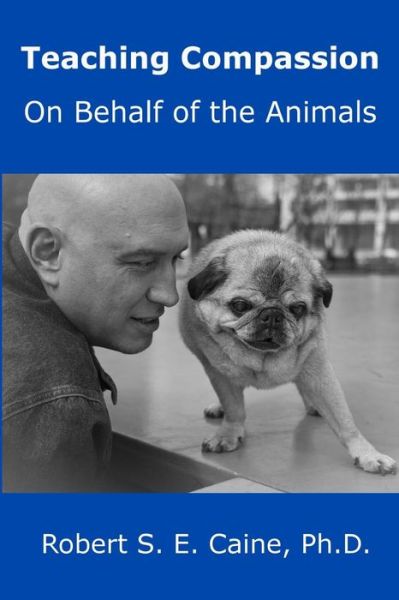 Cover for Robert S E Caine · Teaching Compassion: on Behalf of the Animals (Paperback Book) (2015)