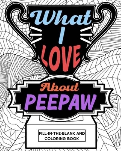 Cover for Paperland · What I Love About Peepaw Fill-In-The-Blank and Coloring Book (Paperback Book) (2024)