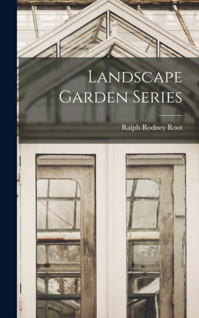 Cover for Ralph Rodney Root · Landscape Garden Series (Hardcover Book) (2021)