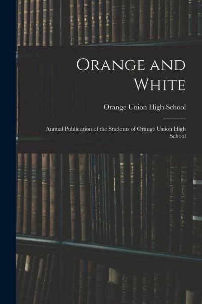 Cover for Cal Orange Union High School (Orange · Orange and White (Paperback Book) (2021)