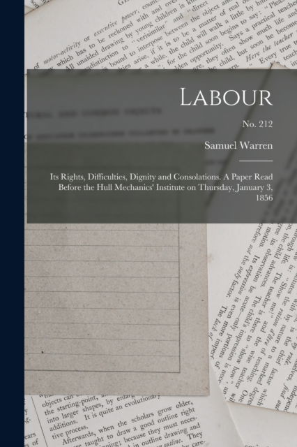 Cover for Samuel 1807-1877 Warren · Labour: Its Rights, Difficulties, Dignity and Consolations. A Paper Read Before the Hull Mechanics' Institute on Thursday, January 3, 1856; no. 212 (Paperback Book) (2021)