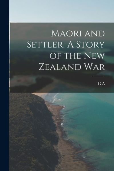 Cover for G. A. Henty · Maori and Settler. a Story of the New Zealand War (Buch) (2022)