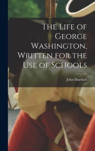 Cover for John Marshall · Life of George Washington, Written for the Use of Schools (Bok) (2022)