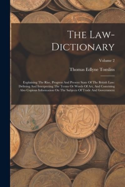 Cover for Thomas Edlyne Tomlins · Law-Dictionary : Explaining the Rise, Progress and Present State of the British Law (Book) (2022)