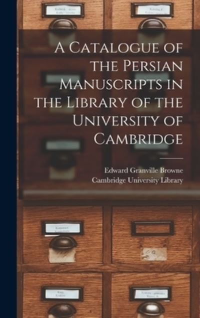 Catalogue of the Persian Manuscripts in the Library of the University of Cambridge - Cambridge University Library - Bøger - Creative Media Partners, LLC - 9781017940824 - 27. oktober 2022